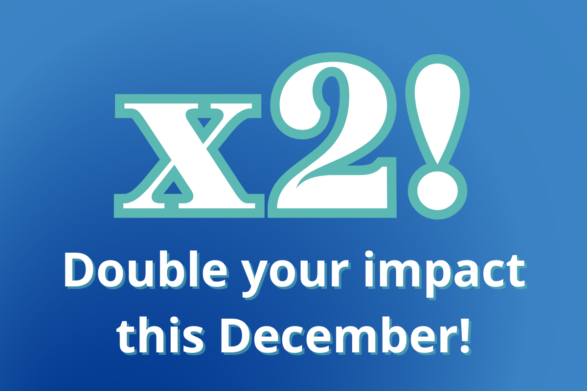 Double your impact this December!